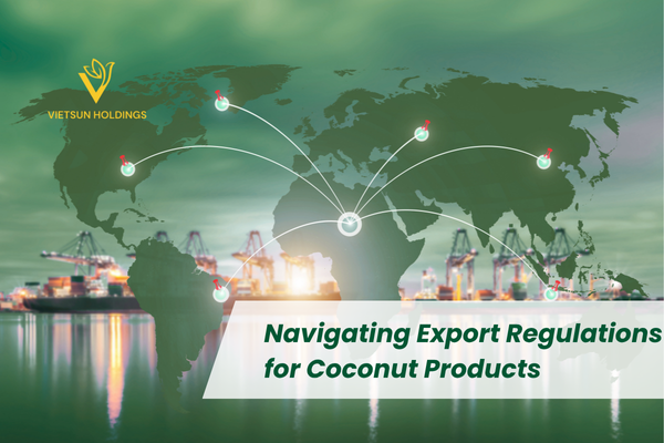 椰子产品出口法规指南 | Navigating Export Regulations for Coconut Products